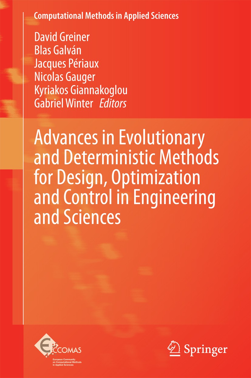 Titlebook: Advances in Evolutionary and Deterministic Methods for Design, Optimization and Control in Engineeri; David Greiner,Blas Galván,Gabriel Wi Titlebook: Advances in Evolutionary and Deterministic Methods for Design, Optimization and Control in Engineeri; David Greiner,Blas Galván,Gabriel Wi