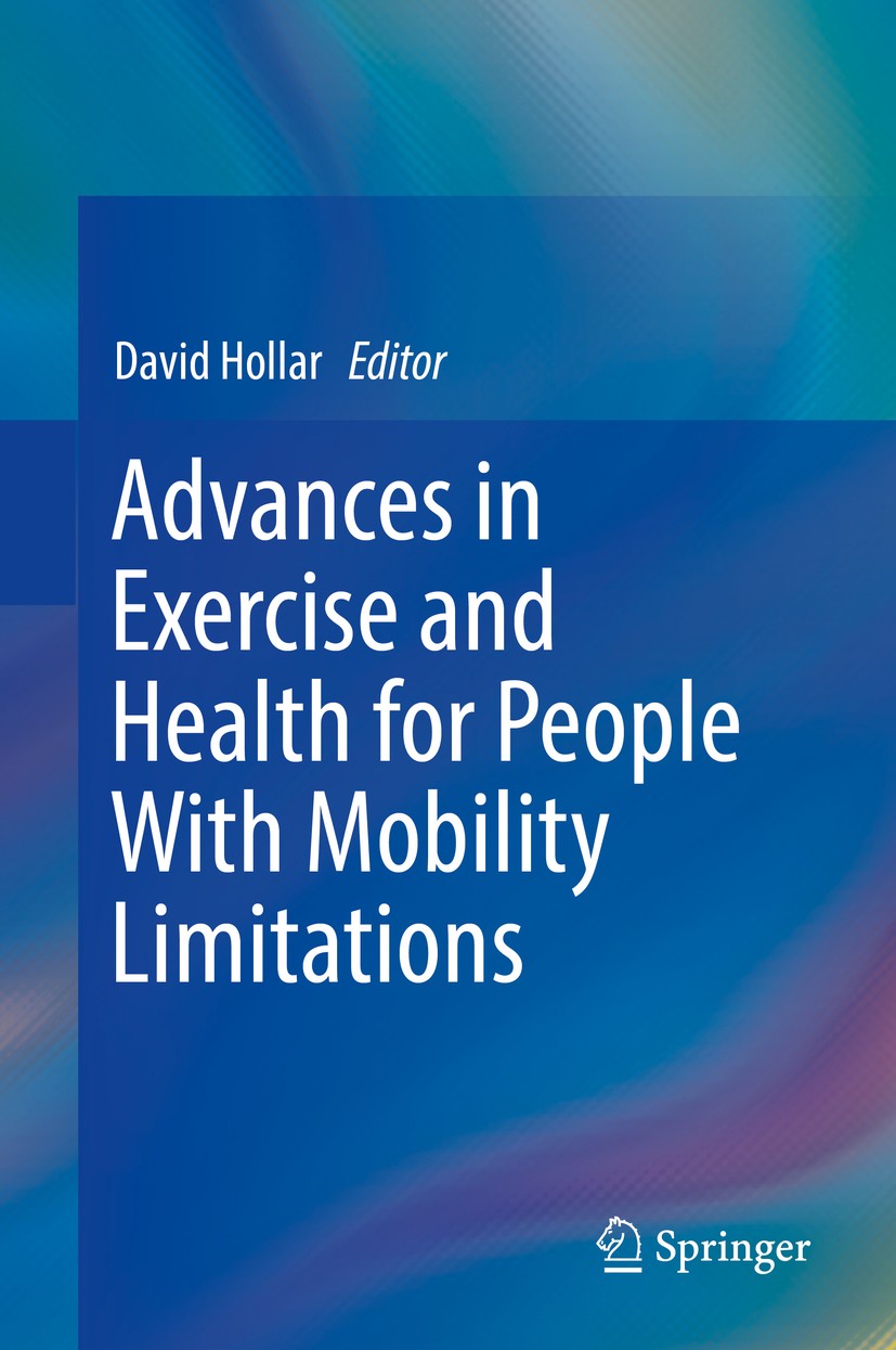 Titlebook: Advances in Exercise and Health for People With Mobility Limitations; David Hollar Book 2019 Springer Nature Switzerland AG 2019 disabilit Titlebook: Advances in Exercise and Health for People With Mobility Limitations; David Hollar Book 2019 Springer Nature Switzerland AG 2019 disabilit