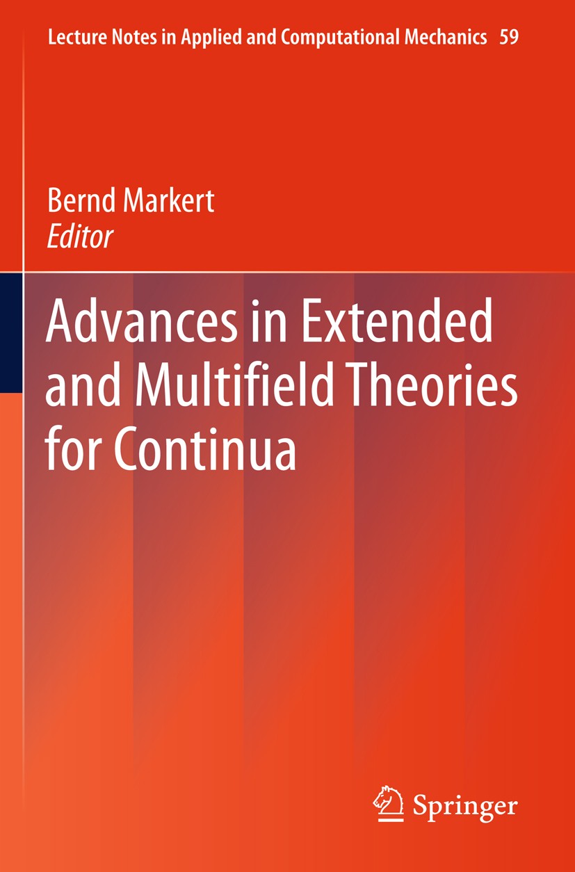 Titlebook: Advances in Extended and Multifield Theories for Continua; Bernd Markert Conference proceedings 2011 Springer Berlin Heidelberg 2011 Appli Titlebook: Advances in Extended and Multifield Theories for Continua; Bernd Markert Conference proceedings 2011 Springer Berlin Heidelberg 2011 Appli
