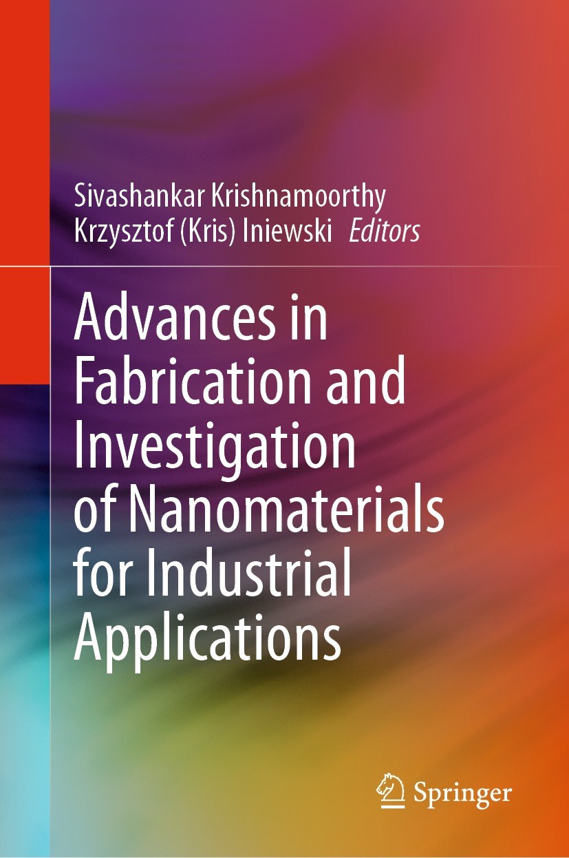 Titlebook: Advances in Fabrication and Investigation of Nanomaterials for Industrial Applications ; Sivashankar Krishnamoorthy,Krzysztof (Kris) Iniew Titlebook: Advances in Fabrication and Investigation of Nanomaterials for Industrial Applications ; Sivashankar Krishnamoorthy,Krzysztof (Kris) Iniew