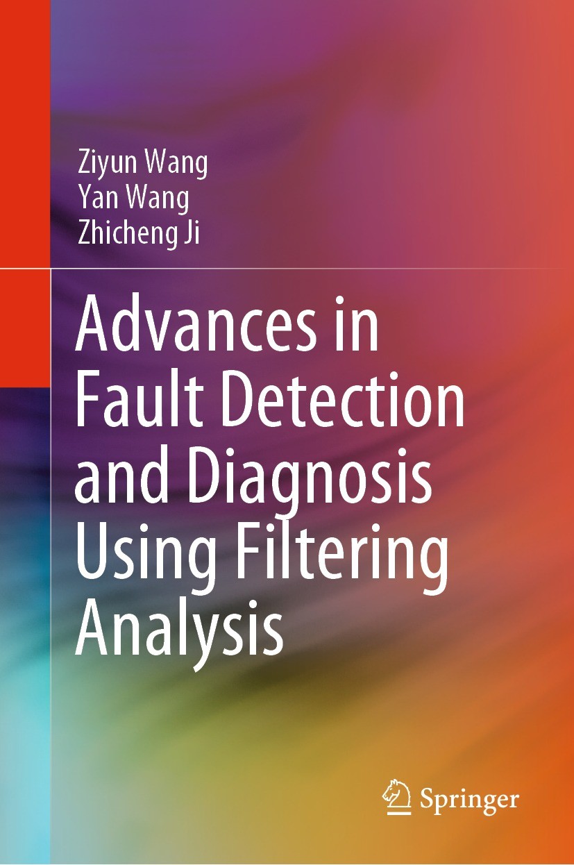 Titlebook: Advances in Fault Detection and Diagnosis Using Filtering Analysis; Ziyun Wang,Yan Wang,Zhicheng Ji Book 2022 The Editor(s) (if applicable Titlebook: Advances in Fault Detection and Diagnosis Using Filtering Analysis; Ziyun Wang,Yan Wang,Zhicheng Ji Book 2022 The Editor(s) (if applicable