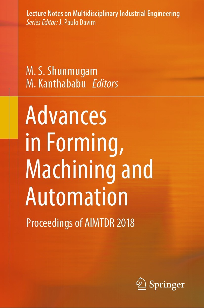 Titlebook: Advances in Forming, Machining and Automation; Proceedings of AIMTD M. S. Shunmugam,M. Kanthababu Conference proceedings 2019 Springer Natu Titlebook: Advances in Forming, Machining and Automation; Proceedings of AIMTD M. S. Shunmugam,M. Kanthababu Conference proceedings 2019 Springer Natu