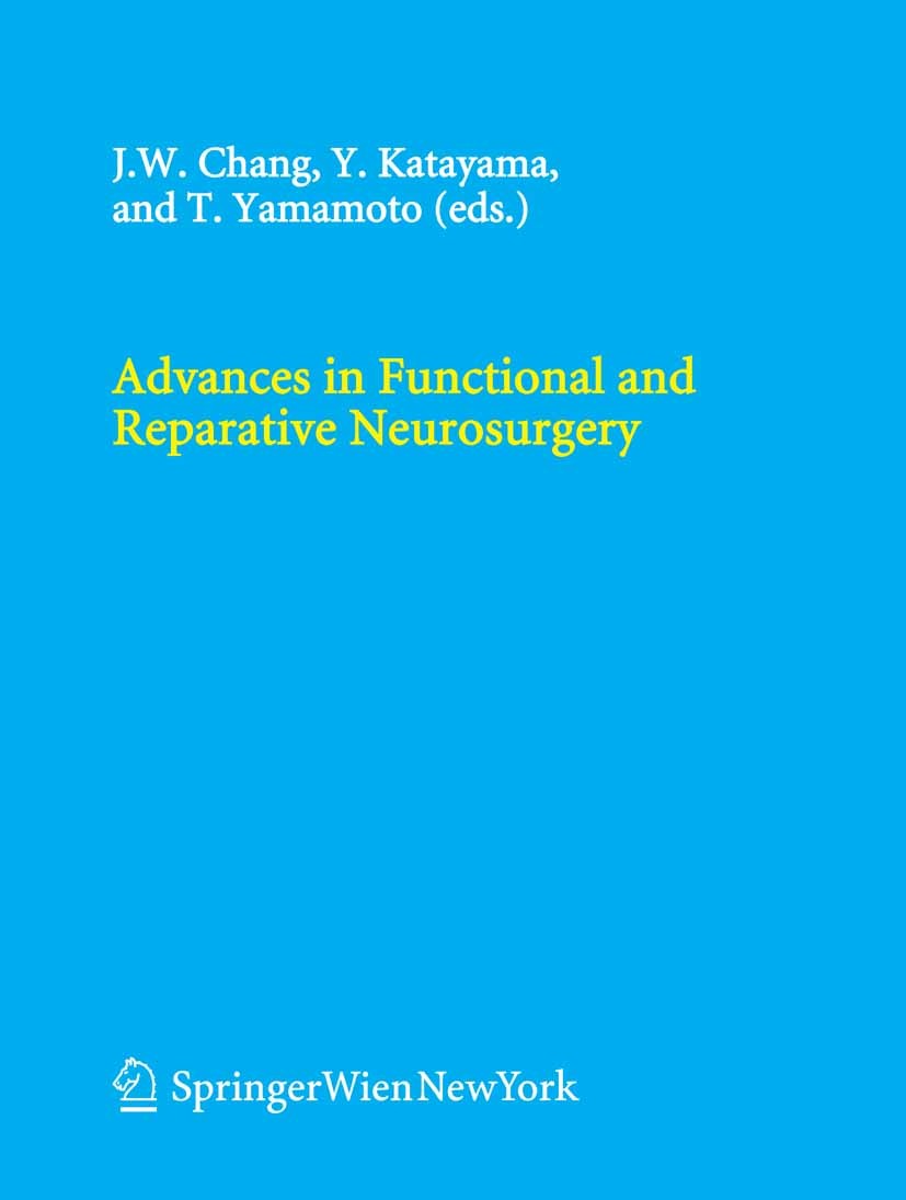 Titlebook: Advances in Functional and Reparative Neurosurgery; Jin Woo Chang,Yoichi Katayama,Takamitsu Yamamoto Book 2006 Springer-Verlag Vienna 2006 Titlebook: Advances in Functional and Reparative Neurosurgery; Jin Woo Chang,Yoichi Katayama,Takamitsu Yamamoto Book 2006 Springer-Verlag Vienna 2006