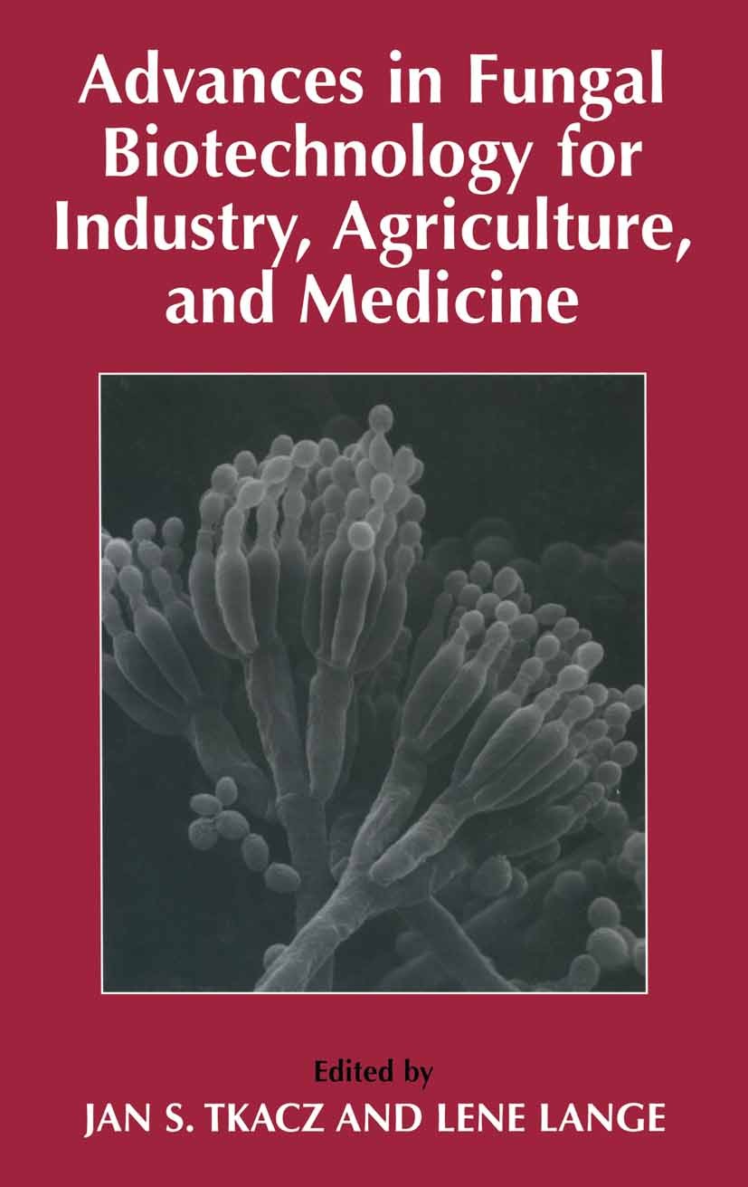 Titlebook: Advances in Fungal Biotechnology for Industry, Agriculture, and Medicine; Jan S. Tkacz,Lene Lange Book 2004 Kluwer Academic/Plenum Publish Titlebook: Advances in Fungal Biotechnology for Industry, Agriculture, and Medicine; Jan S. Tkacz,Lene Lange Book 2004 Kluwer Academic/Plenum Publish