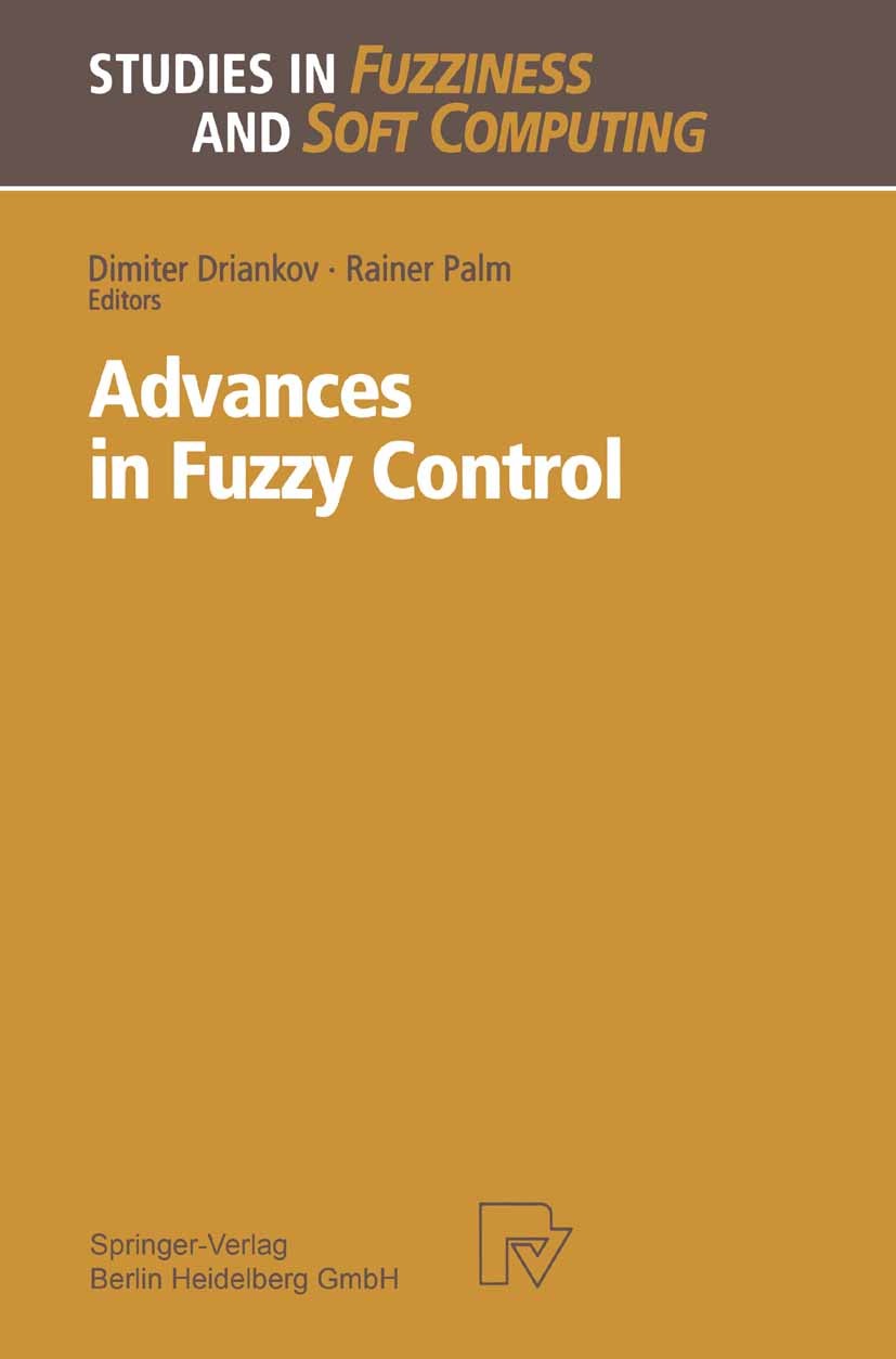 Titlebook: Advances in Fuzzy Control; Dimiter Driankov,Rainer Palm Book 1998 Springer-Verlag Berlin Heidelberg 1998 Control Theory.Fuzzy-Logik.Kontro Titlebook: Advances in Fuzzy Control; Dimiter Driankov,Rainer Palm Book 1998 Springer-Verlag Berlin Heidelberg 1998 Control Theory.Fuzzy-Logik.Kontro