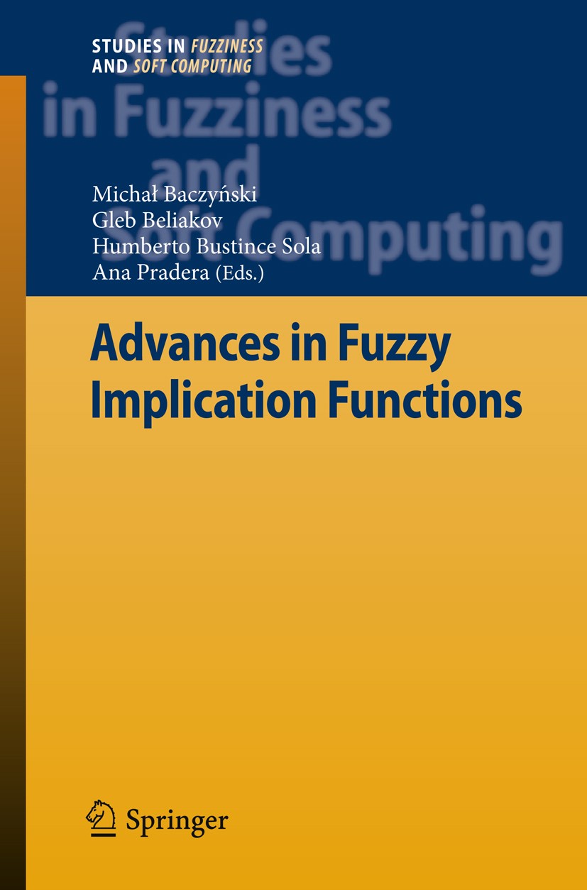 Titlebook: Advances in Fuzzy Implication Functions; Michał Baczyński,Gleb Beliakov,Ana Pradera Book 2013 Springer-Verlag Berlin Heidelberg 2013 Aggre Titlebook: Advances in Fuzzy Implication Functions; Michał Baczyński,Gleb Beliakov,Ana Pradera Book 2013 Springer-Verlag Berlin Heidelberg 2013 Aggre