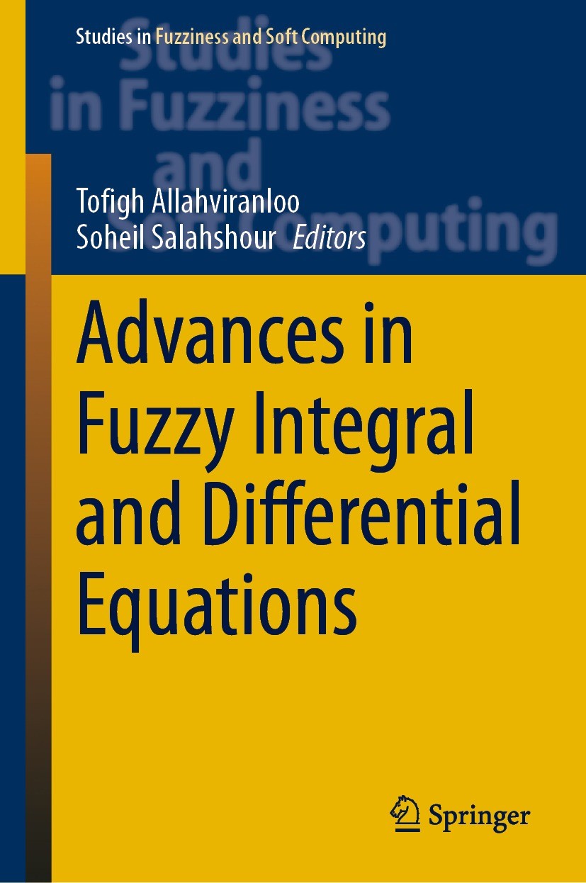 Titlebook: Advances in Fuzzy Integral and Differential Equations; Tofigh Allahviranloo,Soheil Salahshour Book 2022 The Editor(s) (if applicable) and Titlebook: Advances in Fuzzy Integral and Differential Equations; Tofigh Allahviranloo,Soheil Salahshour Book 2022 The Editor(s) (if applicable) and