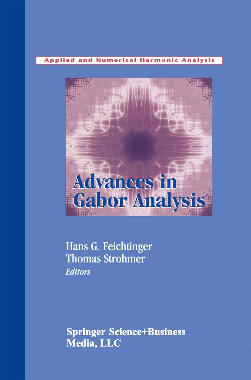 Titlebook: Advances in Gabor Analysis; Hans G. Feichtinger,Thomas Strohmer Book 2003 Springer Science+Business Media New York 2003 Potential.Signal.a Titlebook: Advances in Gabor Analysis; Hans G. Feichtinger,Thomas Strohmer Book 2003 Springer Science+Business Media New York 2003 Potential.Signal.a
