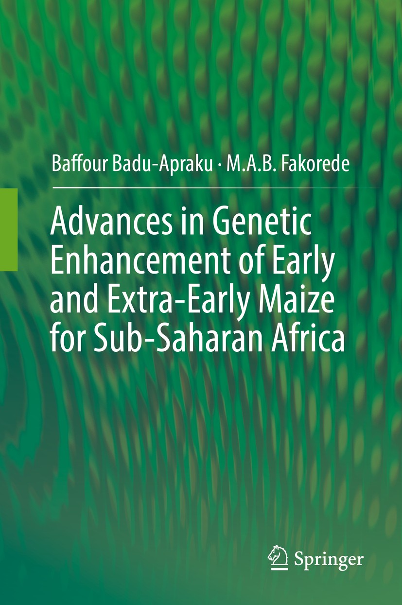 Titlebook: Advances in Genetic Enhancement of Early and Extra-Early Maize for Sub-Saharan Africa; Baffour Badu-Apraku,M.A.B.‘Fakorede Book 2017 Sprin Titlebook: Advances in Genetic Enhancement of Early and Extra-Early Maize for Sub-Saharan Africa; Baffour Badu-Apraku,M.A.B.‘Fakorede Book 2017 Sprin