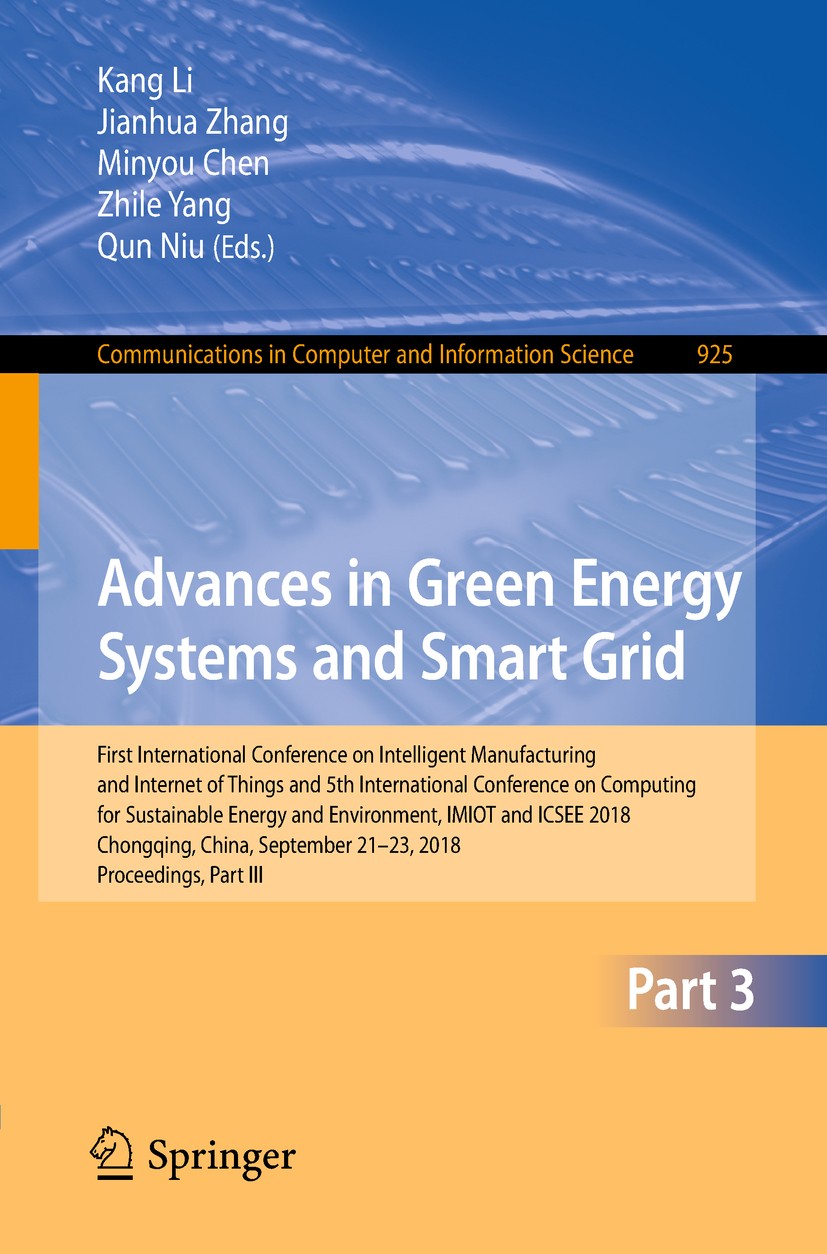 Titlebook: Advances in Green Energy Systems and Smart Grid; First International Kang Li,Jianhua Zhang,Qun Niu Conference proceedings 2018 Springer Na Titlebook: Advances in Green Energy Systems and Smart Grid; First International Kang Li,Jianhua Zhang,Qun Niu Conference proceedings 2018 Springer Na