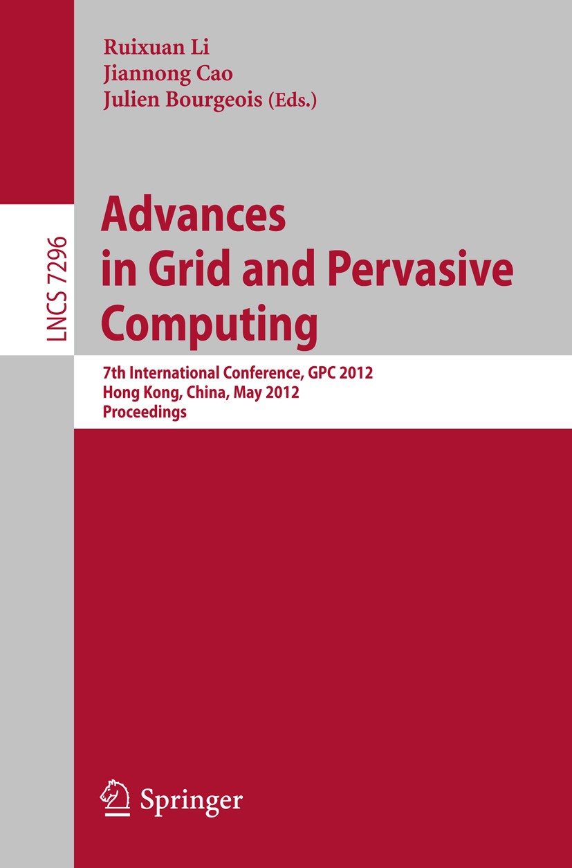 Titlebook: Advances in Grid and Pervasive Computing; 7th International Co Ruixuan Li,Jiannong Cao,Julien Bourgeois Conference proceedings 2012 Springe Titlebook: Advances in Grid and Pervasive Computing; 7th International Co Ruixuan Li,Jiannong Cao,Julien Bourgeois Conference proceedings 2012 Springe