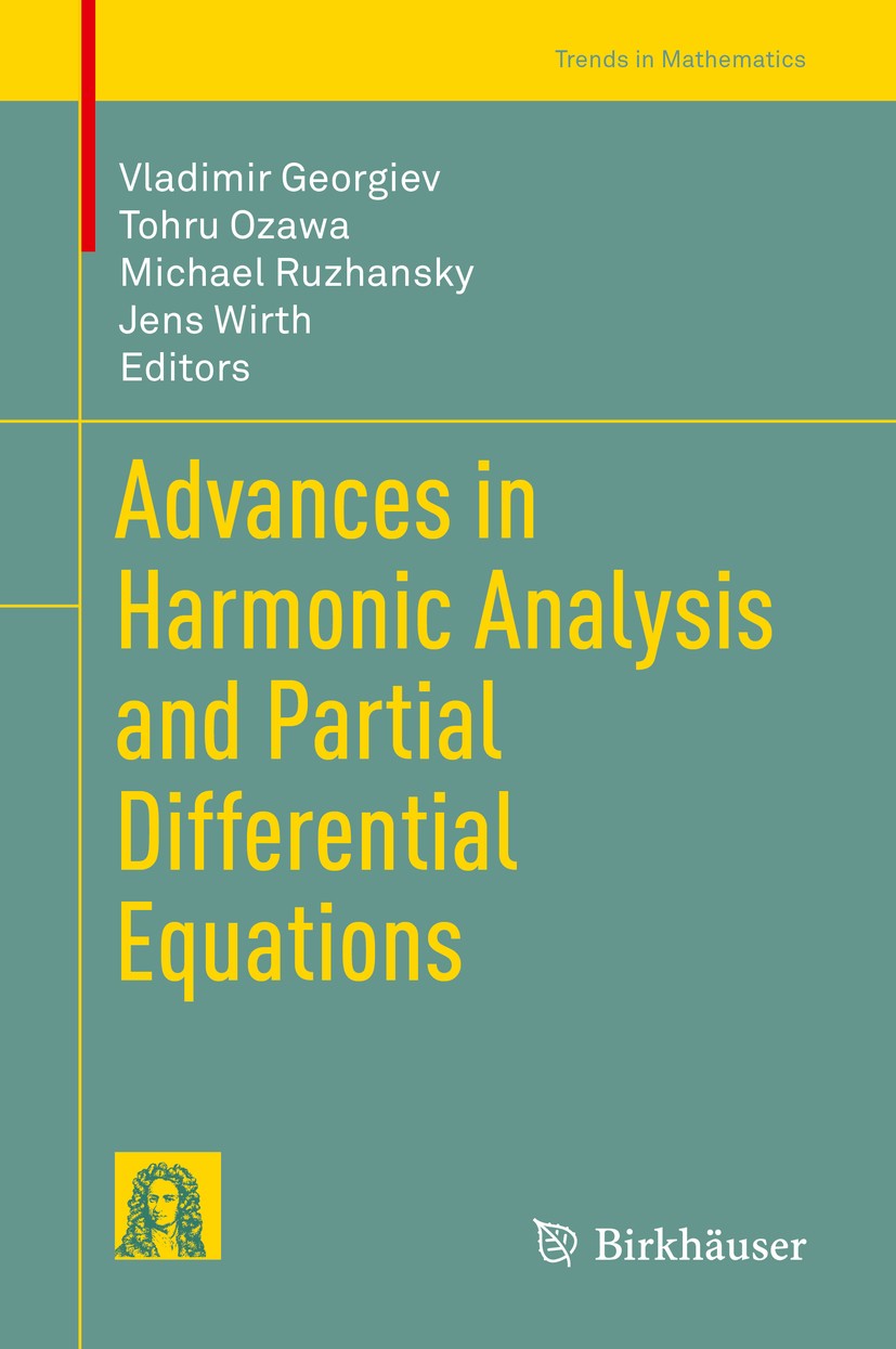 Titlebook: Advances in Harmonic Analysis and Partial Differential Equations; Vladimir Georgiev,Tohru Ozawa,Jens Wirth Conference proceedings 2020 Spr Titlebook: Advances in Harmonic Analysis and Partial Differential Equations; Vladimir Georgiev,Tohru Ozawa,Jens Wirth Conference proceedings 2020 Spr