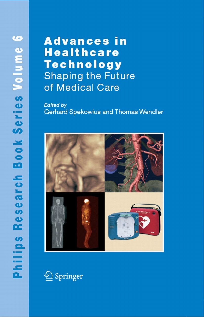 Titlebook: Advances in Healthcare Technology; Shaping the Future o Gerhard Spekowius,Thomas Wendler Book 2006 Springer Science+Business Media B.V. 200 Titlebook: Advances in Healthcare Technology; Shaping the Future o Gerhard Spekowius,Thomas Wendler Book 2006 Springer Science+Business Media B.V. 200