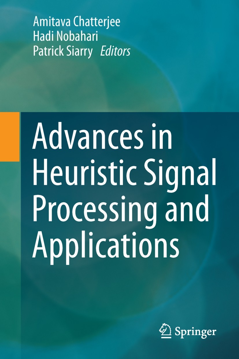 Titlebook: Advances in Heuristic Signal Processing and Applications; Amitava Chatterjee,Hadi Nobahari,Patrick Siarry Book 2013 Springer-Verlag Berlin Titlebook: Advances in Heuristic Signal Processing and Applications; Amitava Chatterjee,Hadi Nobahari,Patrick Siarry Book 2013 Springer-Verlag Berlin