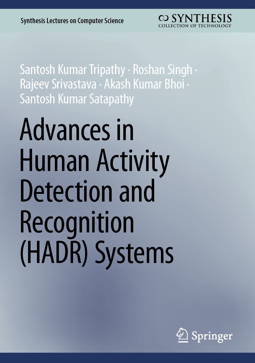 Titlebook: Advances in Human Activity Detection and Recognition (HADR) Systems; Santosh Kumar Tripathy,Roshan Singh,Santosh Kumar Book 2024 The Edit Titlebook: Advances in Human Activity Detection and Recognition (HADR) Systems; Santosh Kumar Tripathy,Roshan Singh,Santosh Kumar Book 2024 The Edit