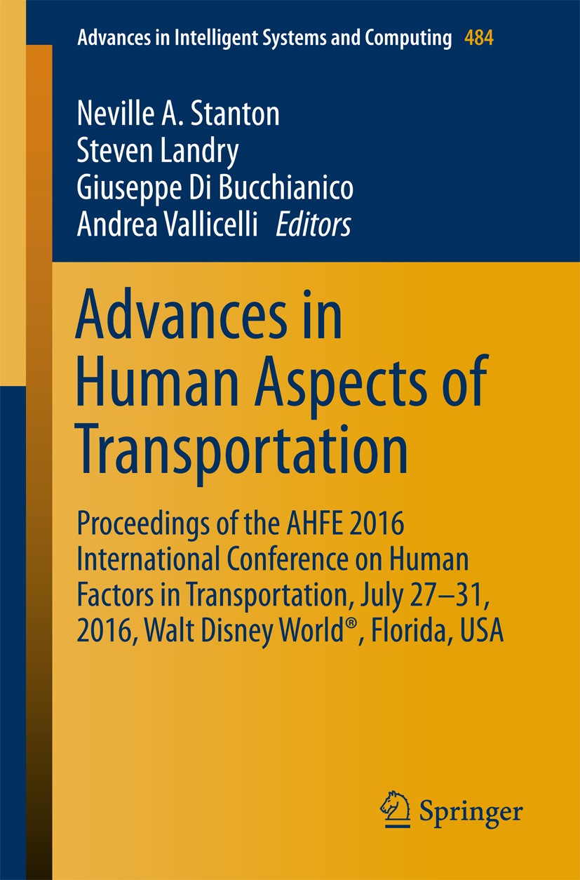 Titlebook: Advances in Human Aspects of Transportation; Proceedings of the A Neville A. Stanton,Steven Landry,Andrea Vallicelli Conference proceedings Titlebook: Advances in Human Aspects of Transportation; Proceedings of the A Neville A. Stanton,Steven Landry,Andrea Vallicelli Conference proceedings