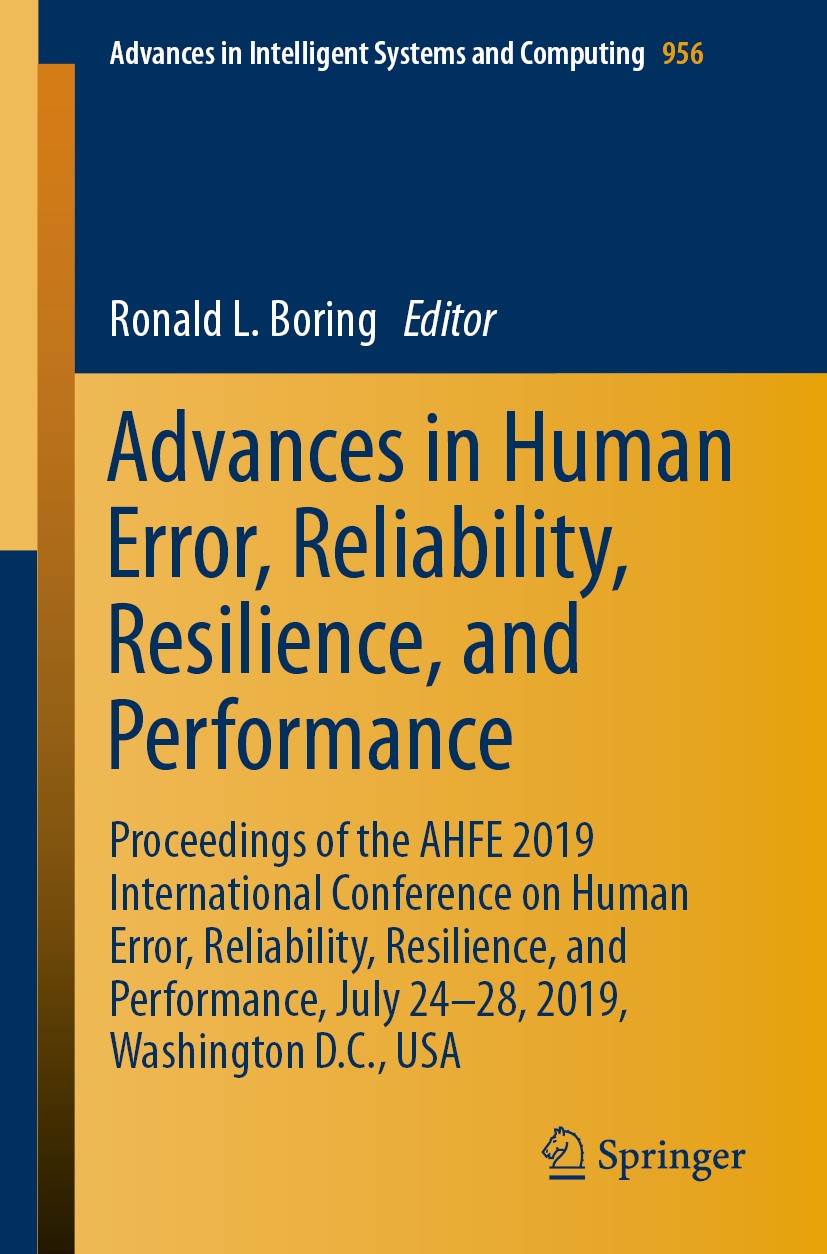 Titlebook: Advances in Human Error, Reliability, Resilience, and Performance; Proceedings of the A Ronald L. Boring Conference proceedings 2020 Spring Titlebook: Advances in Human Error, Reliability, Resilience, and Performance; Proceedings of the A Ronald L. Boring Conference proceedings 2020 Spring