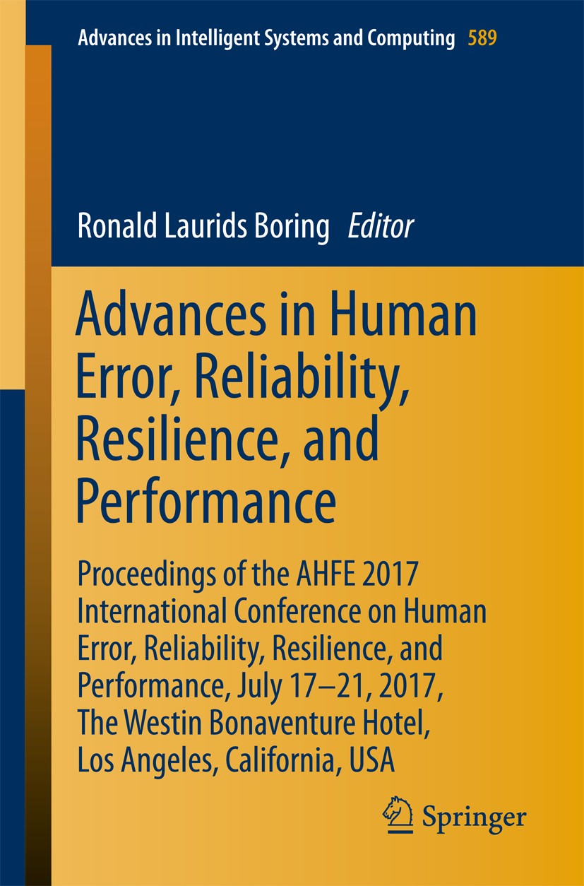 Titlebook: Advances in Human Error, Reliability, Resilience, and Performance; Proceedings of the A Ronald Laurids Boring Conference proceedings 2018 S Titlebook: Advances in Human Error, Reliability, Resilience, and Performance; Proceedings of the A Ronald Laurids Boring Conference proceedings 2018 S
