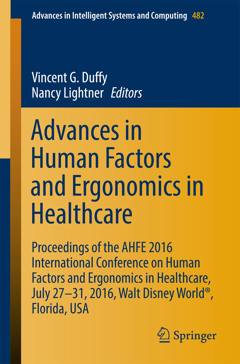 Titlebook: Advances in Human Factors and Ergonomics in Healthcare; Proceedings of the A Vincent G. Duffy,Nancy Lightner Conference proceedings 2017 Sp Titlebook: Advances in Human Factors and Ergonomics in Healthcare; Proceedings of the A Vincent G. Duffy,Nancy Lightner Conference proceedings 2017 Sp