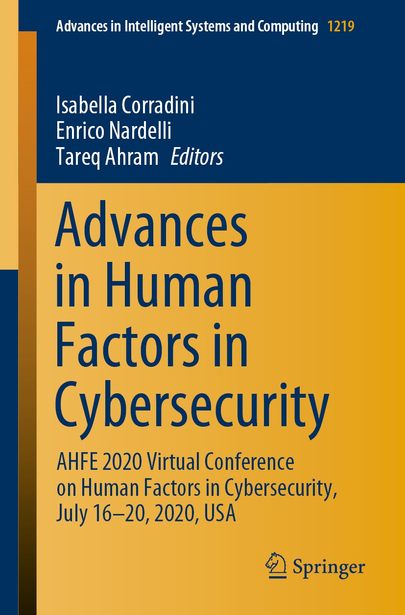 Titlebook: Advances in Human Factors in Cybersecurity; AHFE 2020 Virtual Co Isabella Corradini,Enrico Nardelli,Tareq Ahram Conference proceedings 2020 Titlebook: Advances in Human Factors in Cybersecurity; AHFE 2020 Virtual Co Isabella Corradini,Enrico Nardelli,Tareq Ahram Conference proceedings 2020