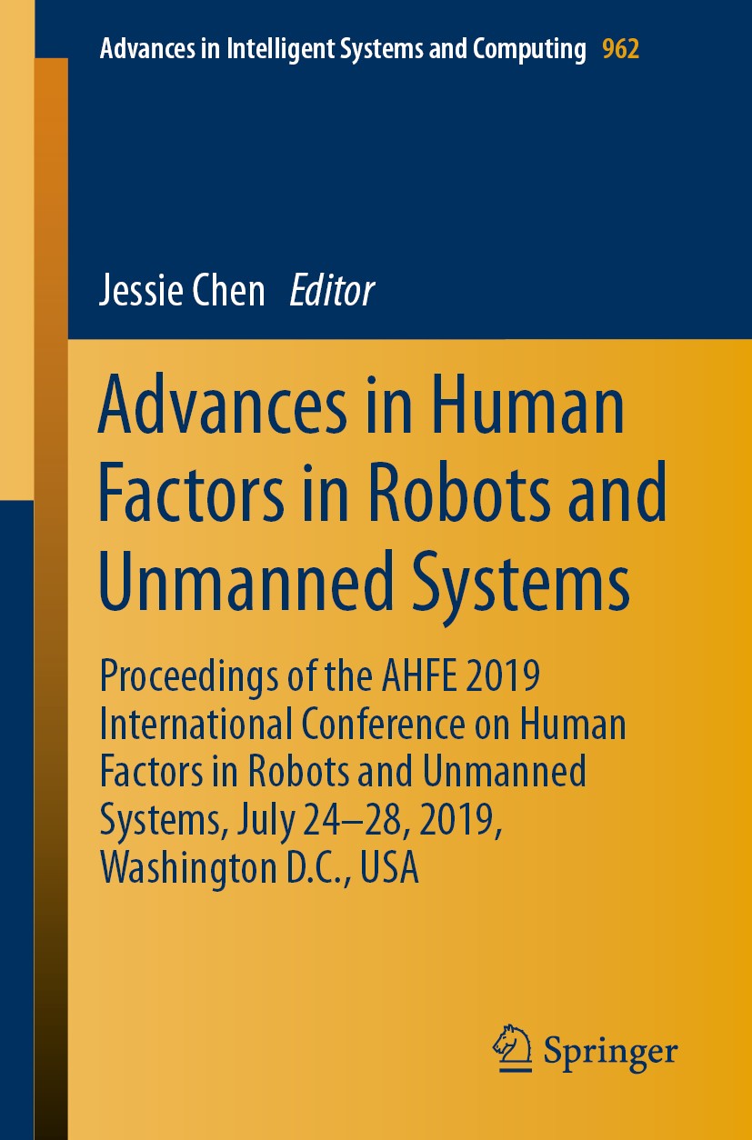 Titlebook: Advances in Human Factors in Robots and Unmanned Systems; Proceedings of the A Jessie Chen Conference proceedings 2020 Springer Nature Swit Titlebook: Advances in Human Factors in Robots and Unmanned Systems; Proceedings of the A Jessie Chen Conference proceedings 2020 Springer Nature Swit