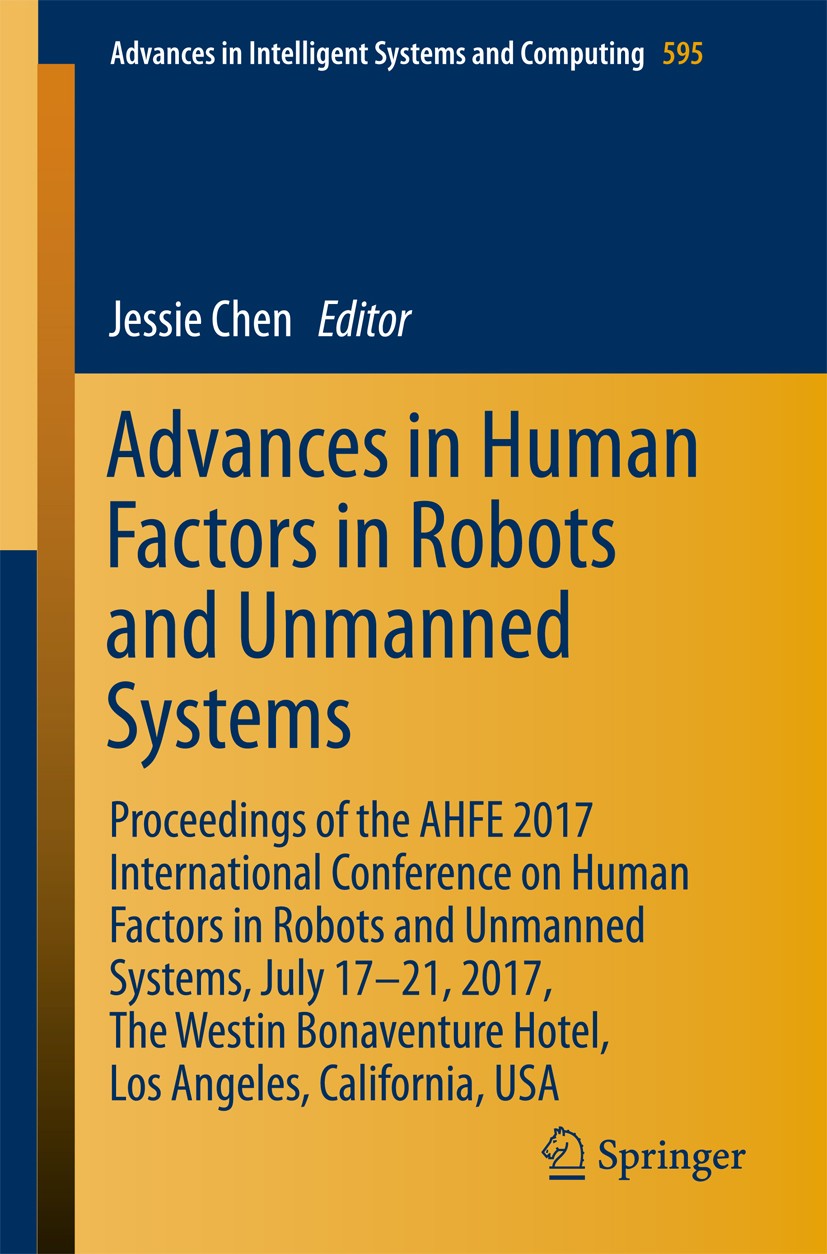 Titlebook: Advances in Human Factors in Robots and Unmanned Systems; Proceedings of the A Jessie Chen Conference proceedings 2018 Springer Internation Titlebook: Advances in Human Factors in Robots and Unmanned Systems; Proceedings of the A Jessie Chen Conference proceedings 2018 Springer Internation