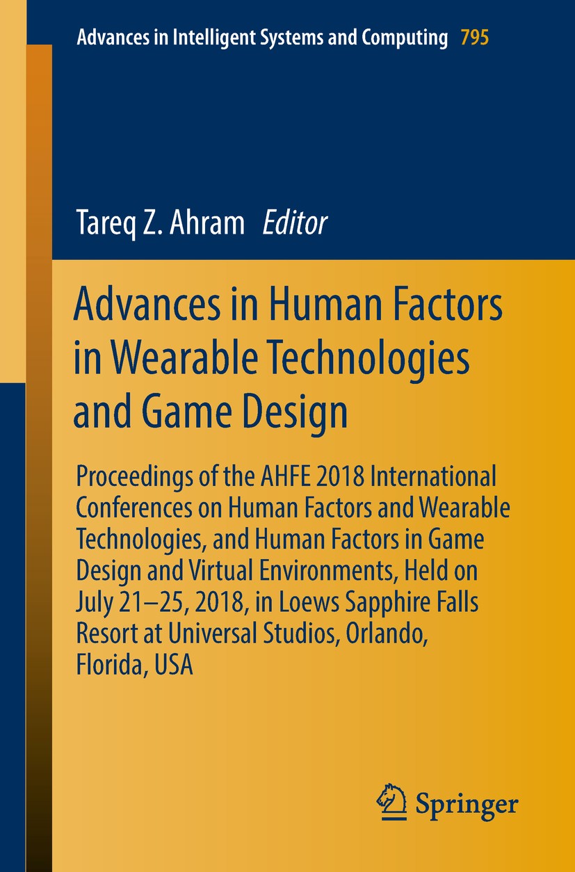 Titlebook: Advances in Human Factors in Wearable Technologies and Game Design; Proceedings of the A Tareq Z. Ahram Conference proceedings 2019 Springe Titlebook: Advances in Human Factors in Wearable Technologies and Game Design; Proceedings of the A Tareq Z. Ahram Conference proceedings 2019 Springe