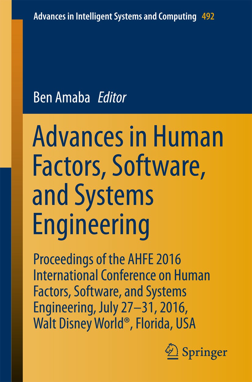 Titlebook: Advances in Human Factors, Software, and Systems Engineering; Proceedings of the A Ben Amaba Conference proceedings 2016 Springer Internati Titlebook: Advances in Human Factors, Software, and Systems Engineering; Proceedings of the A Ben Amaba Conference proceedings 2016 Springer Internati