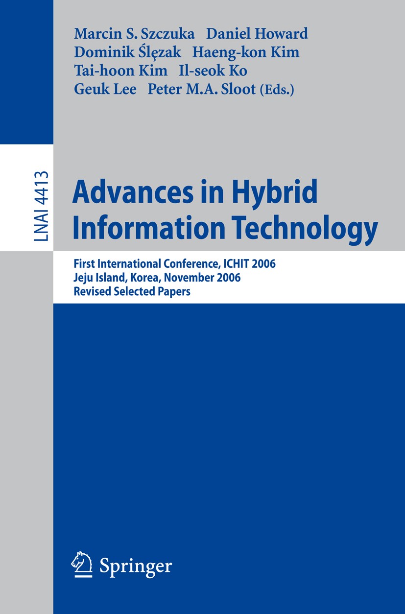 Titlebook: Advances in Hybrid Information Technology; First International Marcin S. Szczuka,Daniel Howard,Peter M. A. Sloot Conference proceedings 20 Titlebook: Advances in Hybrid Information Technology; First International Marcin S. Szczuka,Daniel Howard,Peter M. A. Sloot Conference proceedings 20
