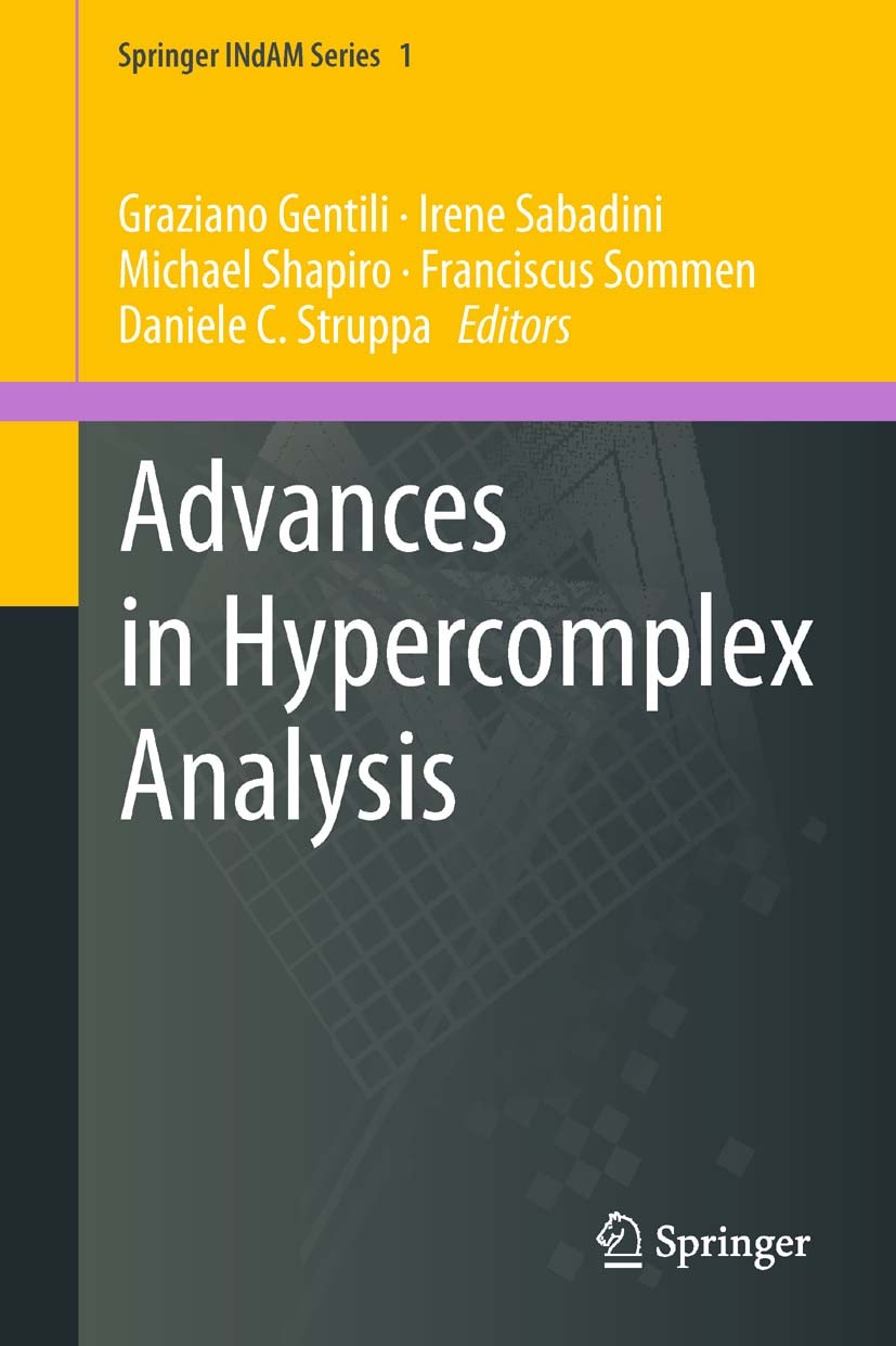 Titlebook: Advances in Hypercomplex Analysis; Graziano Gentili,Irene Sabadini,Daniele C. Struppa Book 2013 Springer-Verlag Italia 2013 Functions of h Titlebook: Advances in Hypercomplex Analysis; Graziano Gentili,Irene Sabadini,Daniele C. Struppa Book 2013 Springer-Verlag Italia 2013 Functions of h