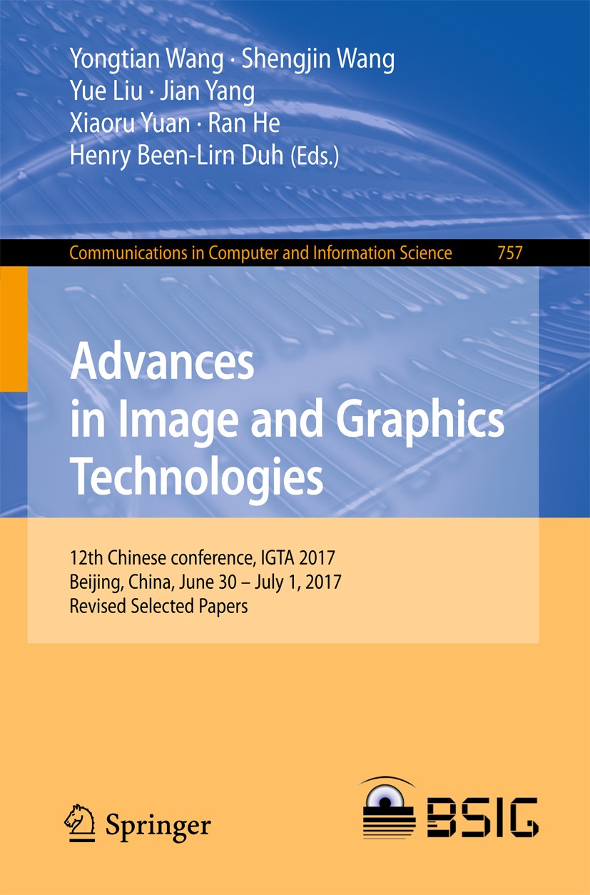 Titlebook: Advances in Image and Graphics Technologies; 12th Chinese confere Yongtian Wang,Shengjin Wang,Henry Been-Lirn Duh Conference proceedings 20 Titlebook: Advances in Image and Graphics Technologies; 12th Chinese confere Yongtian Wang,Shengjin Wang,Henry Been-Lirn Duh Conference proceedings 20