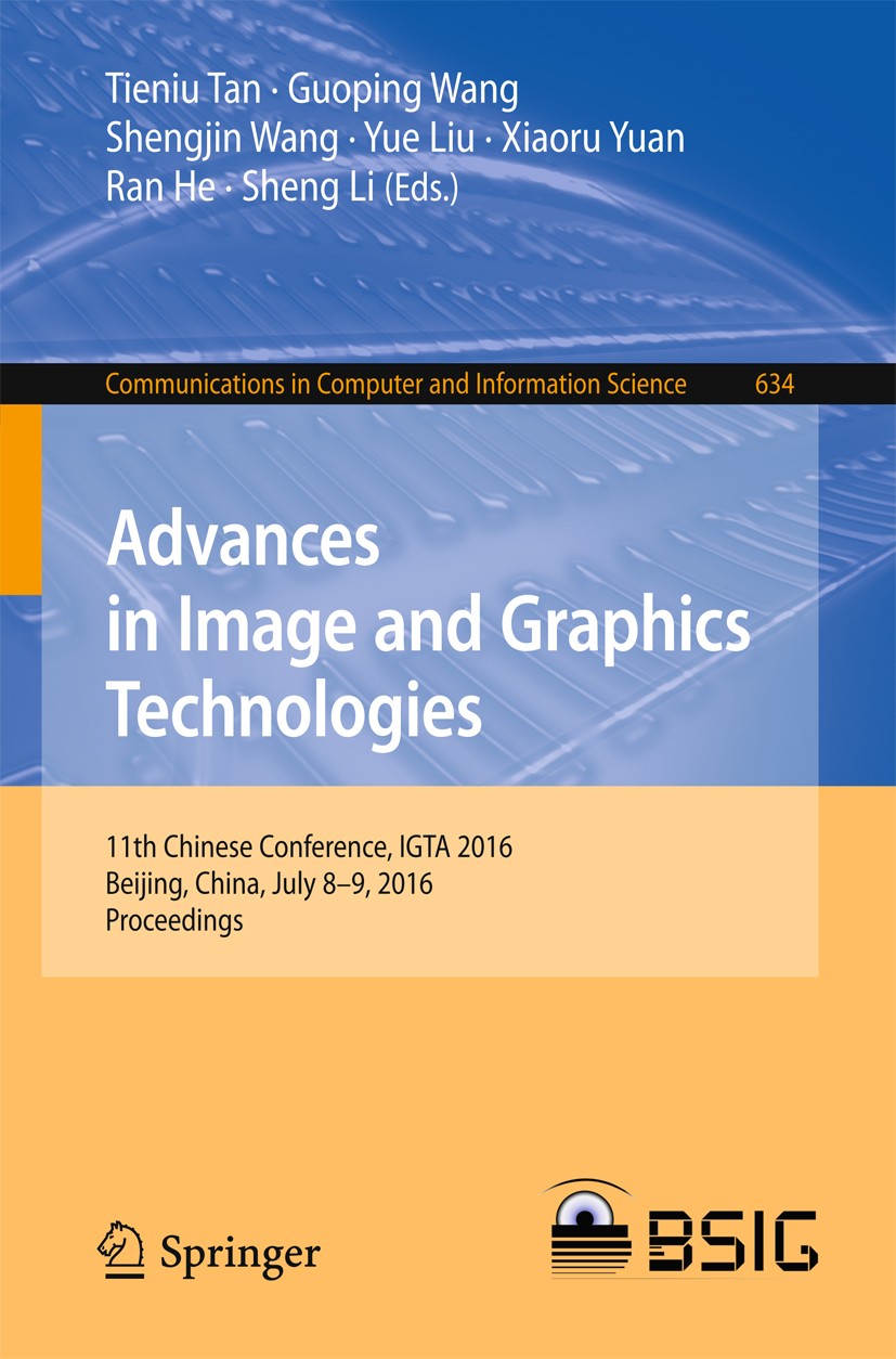 Titlebook: Advances in Image and Graphics Technologies; 11th Chinese Confere Tieniu Tan,Guoping Wang,Sheng Li Conference proceedings 2016 Springer Sci Titlebook: Advances in Image and Graphics Technologies; 11th Chinese Confere Tieniu Tan,Guoping Wang,Sheng Li Conference proceedings 2016 Springer Sci