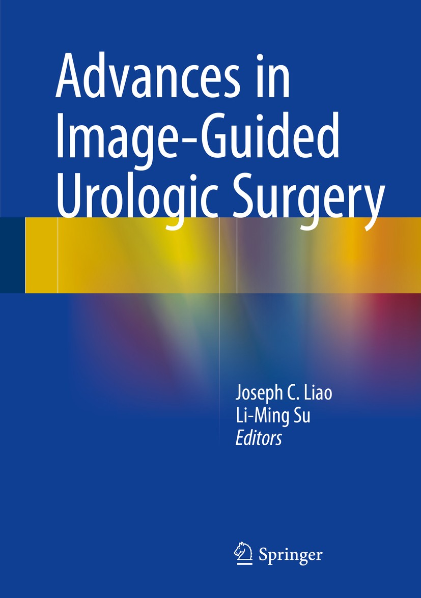 Titlebook: Advances in Image-Guided Urologic Surgery; Joseph C. Liao,Li-Ming Su Book 2015 Springer Science+Business Media New York 2015 confocal endo Titlebook: Advances in Image-Guided Urologic Surgery; Joseph C. Liao,Li-Ming Su Book 2015 Springer Science+Business Media New York 2015 confocal endo
