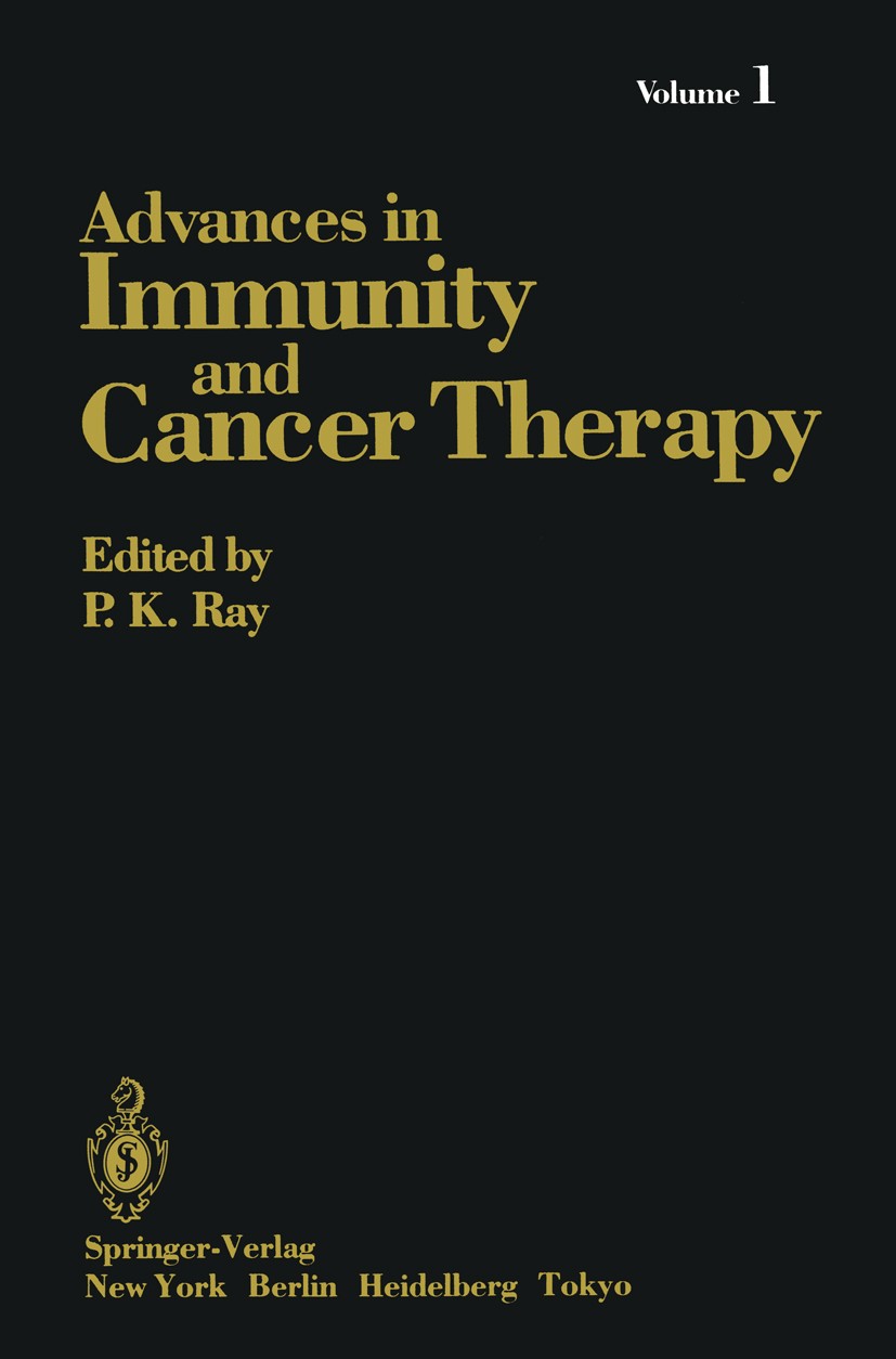 Titlebook: Advances in Immunity and Cancer Therapy; Volume 1 P. K. Ray Book 1985 Springer-Verlag New York, Inc. 1985 Antigen.Immunologie.Krebs.interfe Titlebook: Advances in Immunity and Cancer Therapy; Volume 1 P. K. Ray Book 1985 Springer-Verlag New York, Inc. 1985 Antigen.Immunologie.Krebs.interfe