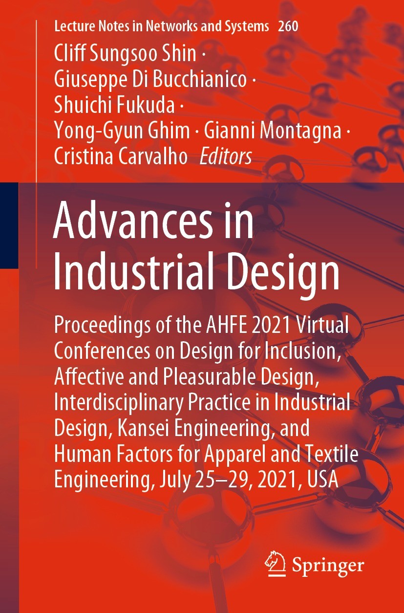 Titlebook: Advances in Industrial Design; Proceedings of the A Cliff Sungsoo Shin,Giuseppe Di Bucchianico,Cristin Conference proceedings 2021 The Edit Titlebook: Advances in Industrial Design; Proceedings of the A Cliff Sungsoo Shin,Giuseppe Di Bucchianico,Cristin Conference proceedings 2021 The Edit
