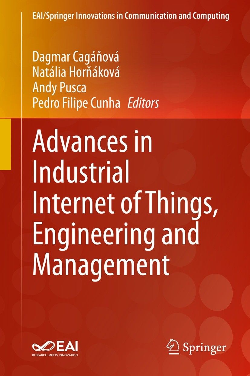Titlebook: Advances in Industrial Internet of Things, Engineering and Management; Dagmar Cagáňová,Natália Horňáková,Pedro Filipe Cun Book 2021 The Ed Titlebook: Advances in Industrial Internet of Things, Engineering and Management; Dagmar Cagáňová,Natália Horňáková,Pedro Filipe Cun Book 2021 The Ed