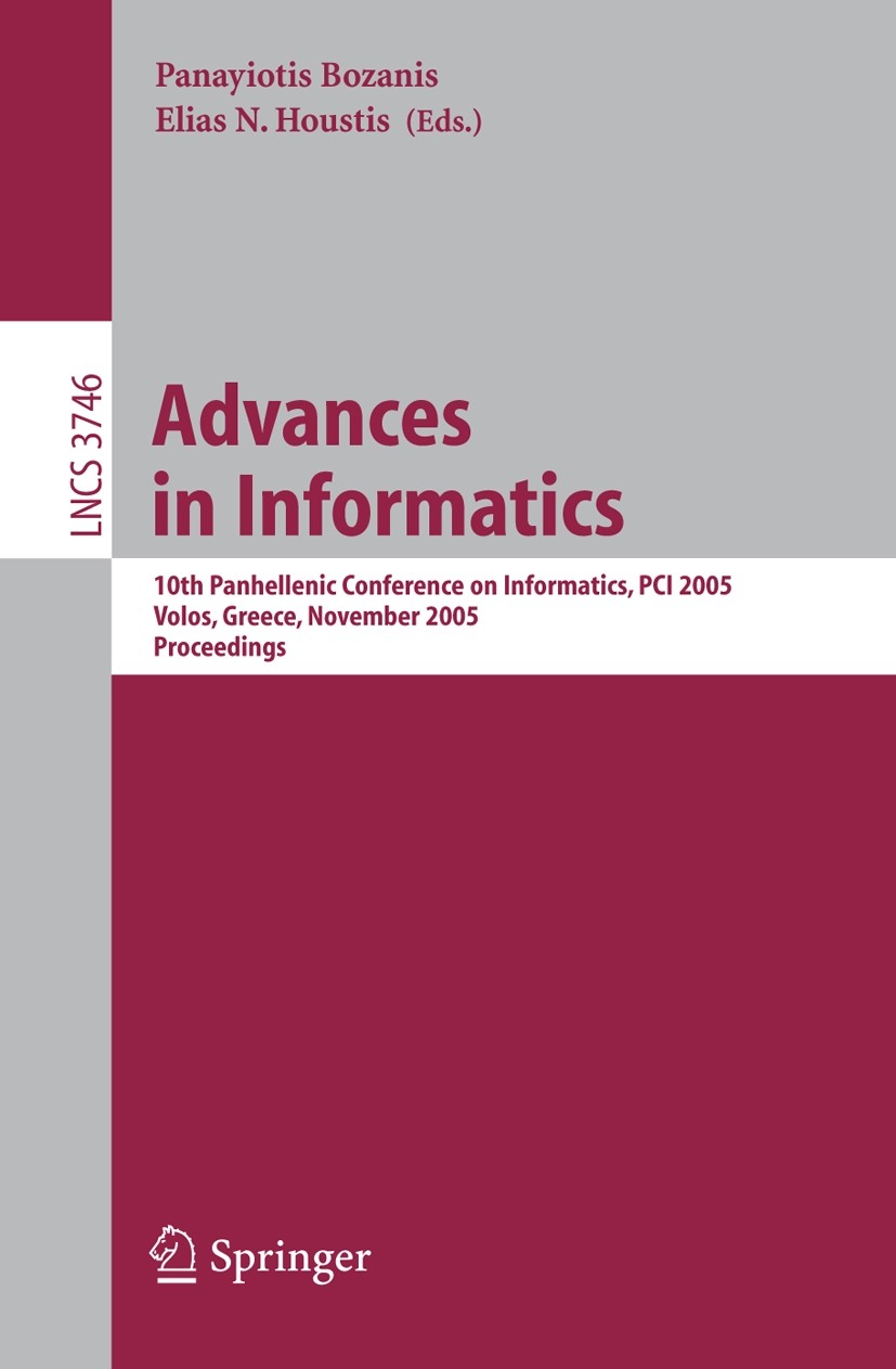 Titlebook: Advances in Informatics; 10th Panhellenic Con Panayiotis Bozanis,Elias N. Houstis Conference proceedings 2005 Springer-Verlag Berlin Heidel Titlebook: Advances in Informatics; 10th Panhellenic Con Panayiotis Bozanis,Elias N. Houstis Conference proceedings 2005 Springer-Verlag Berlin Heidel