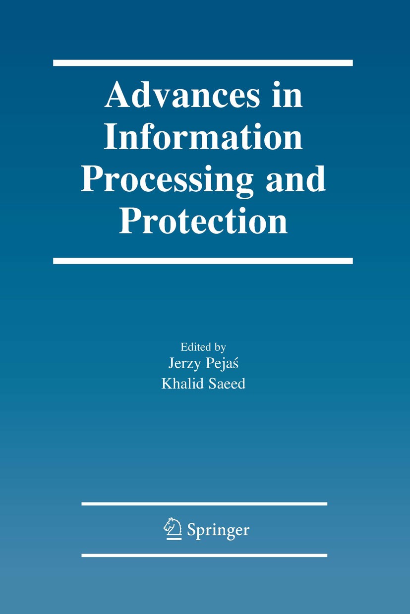 Titlebook: Advances in Information Processing and Protection; Jerzy Pejaś,Khalid Saeed Conference proceedings 2007 Springer-Verlag US 2007 Automat.Bo Titlebook: Advances in Information Processing and Protection; Jerzy Pejaś,Khalid Saeed Conference proceedings 2007 Springer-Verlag US 2007 Automat.Bo