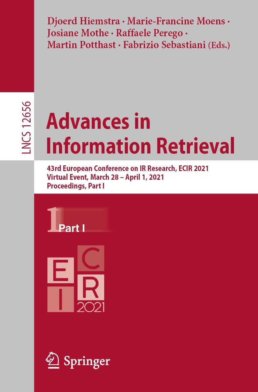Titlebook: Advances inInformation Retrieval; 43rd European Confer Djoerd Hiemstra,Marie-Francine Moens,Fabrizio Seba Conference proceedings 2021 Sprin Titlebook: Advances inInformation Retrieval; 43rd European Confer Djoerd Hiemstra,Marie-Francine Moens,Fabrizio Seba Conference proceedings 2021 Sprin