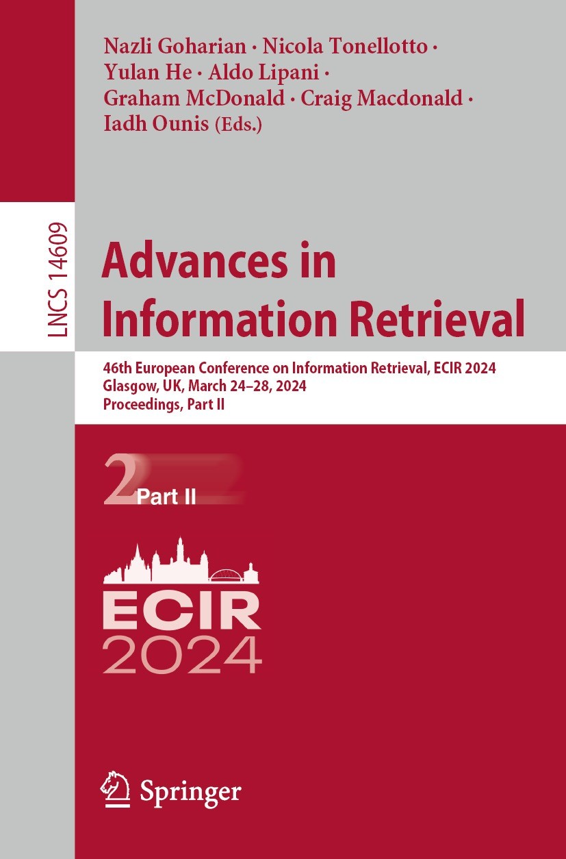 Titlebook: Advances in Information Retrieval; 46th European Confer Nazli Goharian,Nicola Tonellotto,Iadh Ounis Conference proceedings 2024 The Editor( Titlebook: Advances in Information Retrieval; 46th European Confer Nazli Goharian,Nicola Tonellotto,Iadh Ounis Conference proceedings 2024 The Editor(