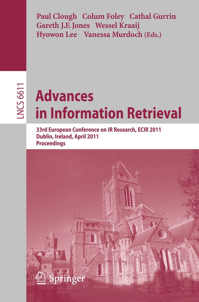 Titlebook: Advances in Information Retrieval; 33rd European Confer Paul Clough,Colum Foley,Vanessa Mudoch Conference proceedings 2011 Springer Berlin Titlebook: Advances in Information Retrieval; 33rd European Confer Paul Clough,Colum Foley,Vanessa Mudoch Conference proceedings 2011 Springer Berlin
