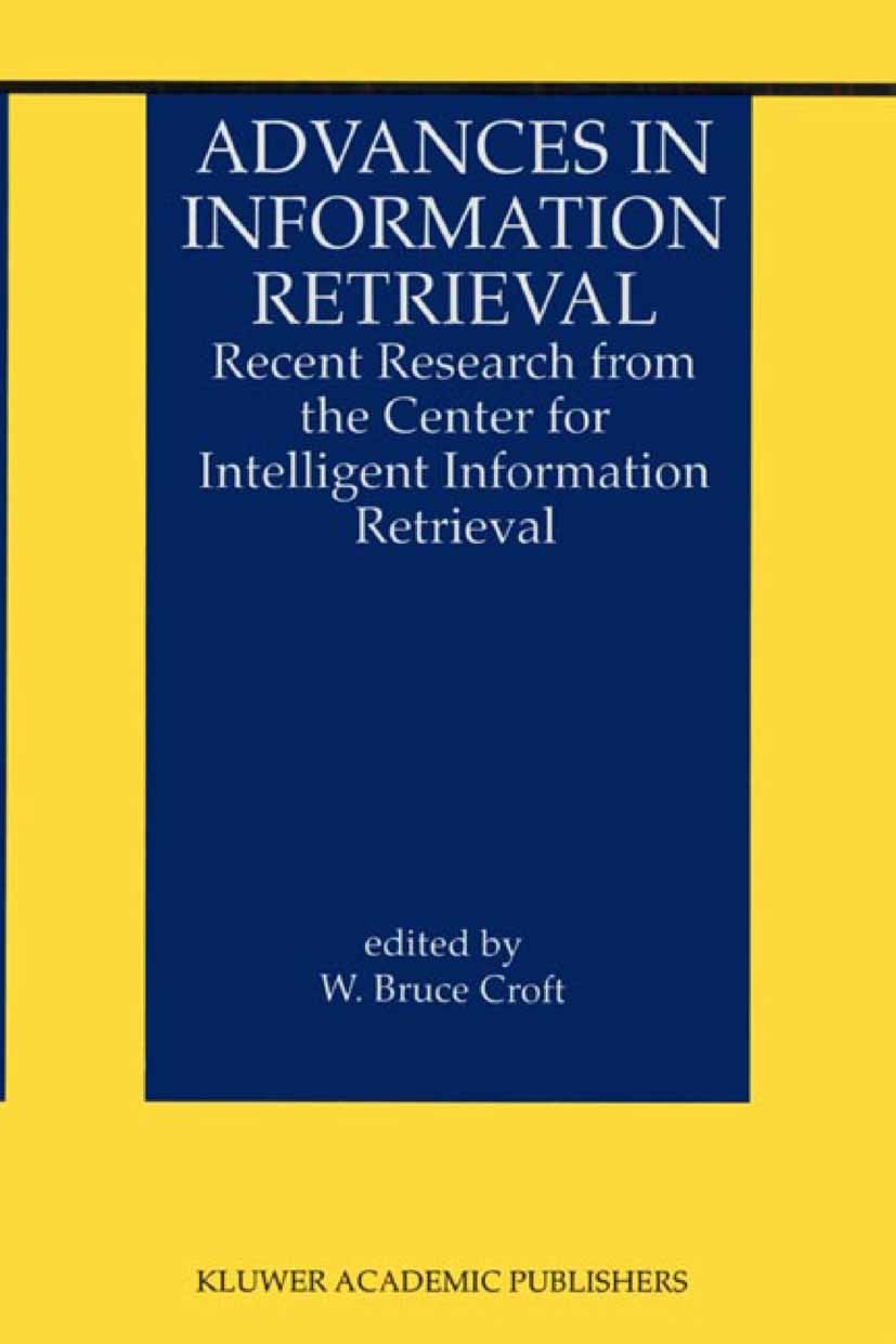 Titlebook: Advances in Information Retrieval; Recent Research from W. Bruce Croft Book 2000 Springer Science+Business Media New York 2000 architecture Titlebook: Advances in Information Retrieval; Recent Research from W. Bruce Croft Book 2000 Springer Science+Business Media New York 2000 architecture