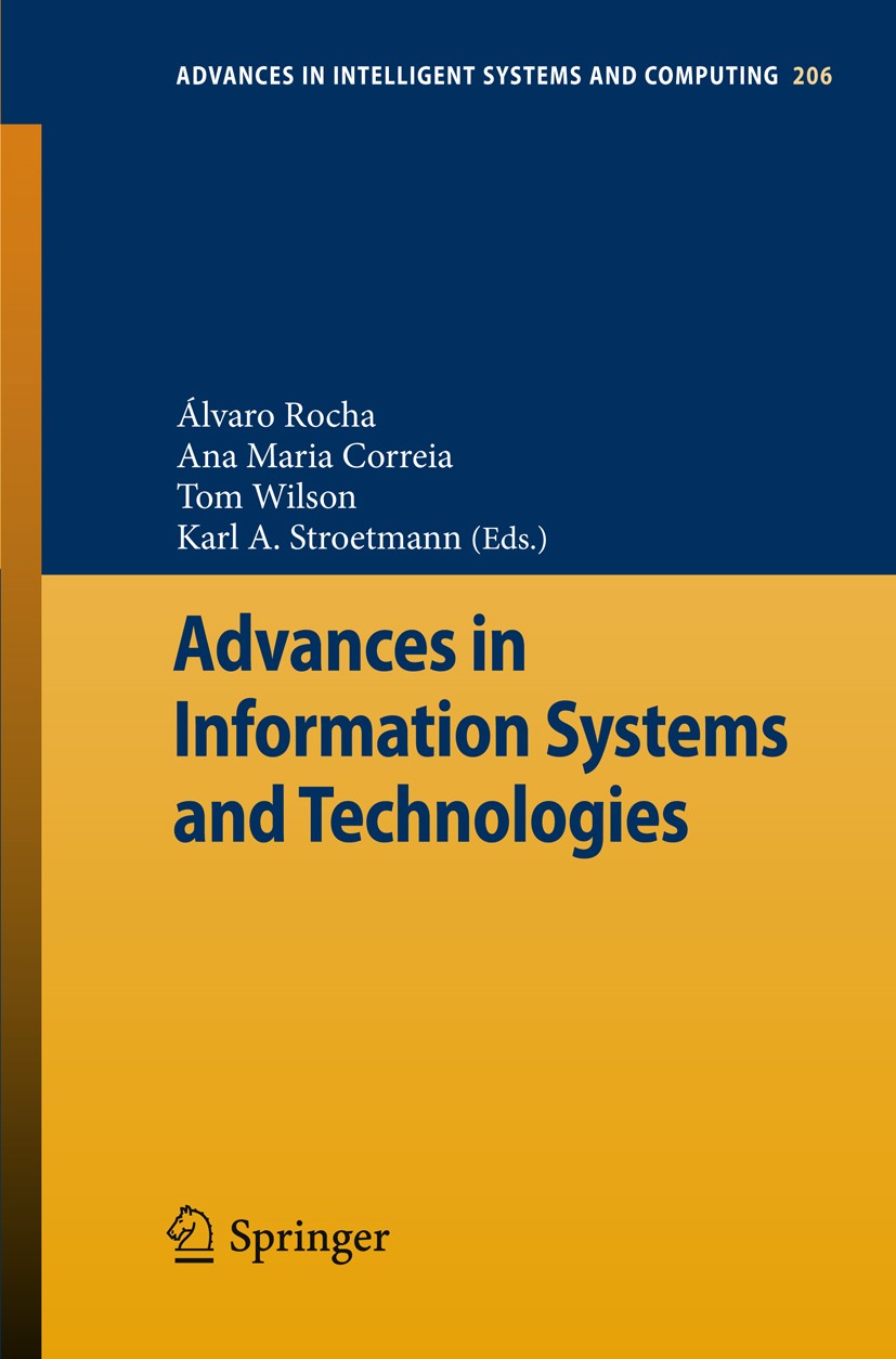 Titlebook: Advances in Information Systems and Technologies; Álvaro Rocha,Ana Maria Correia,Karl A. Stroetmann Conference proceedings 2013 Springer-V Titlebook: Advances in Information Systems and Technologies; Álvaro Rocha,Ana Maria Correia,Karl A. Stroetmann Conference proceedings 2013 Springer-V