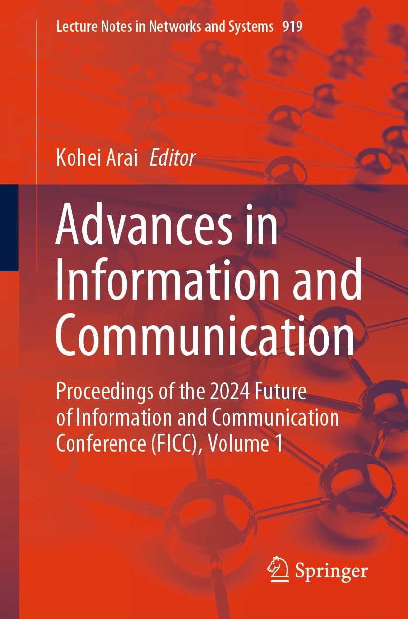 Titlebook: Advances in Information and Communication; Proceedings of the 2 Kohei Arai Conference proceedings 2024 The Editor(s) (if applicable) and Th Titlebook: Advances in Information and Communication; Proceedings of the 2 Kohei Arai Conference proceedings 2024 The Editor(s) (if applicable) and Th