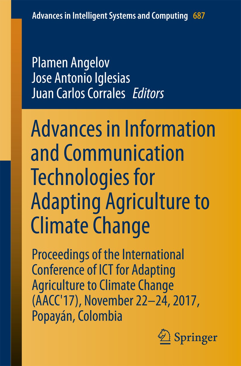 Titlebook: Advances in Information and Communication Technologies for Adapting Agriculture to Climate Change; Proceedings of the I Plamen Angelov,Jose Titlebook: Advances in Information and Communication Technologies for Adapting Agriculture to Climate Change; Proceedings of the I Plamen Angelov,Jose
