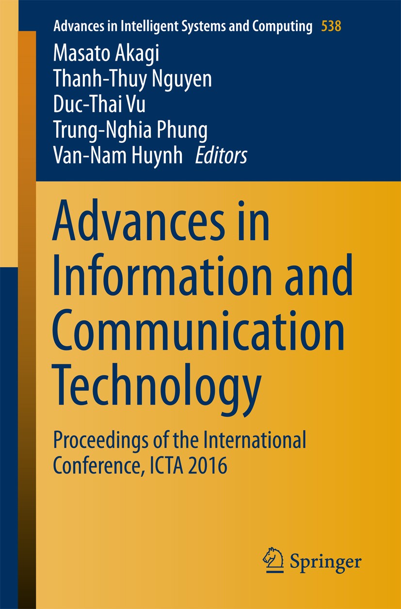 Titlebook: Advances in Information and Communication Technology; Proceedings of the I Masato Akagi,Thanh-Thuy Nguyen,Van-Nam Huynh Conference proceedi Titlebook: Advances in Information and Communication Technology; Proceedings of the I Masato Akagi,Thanh-Thuy Nguyen,Van-Nam Huynh Conference proceedi