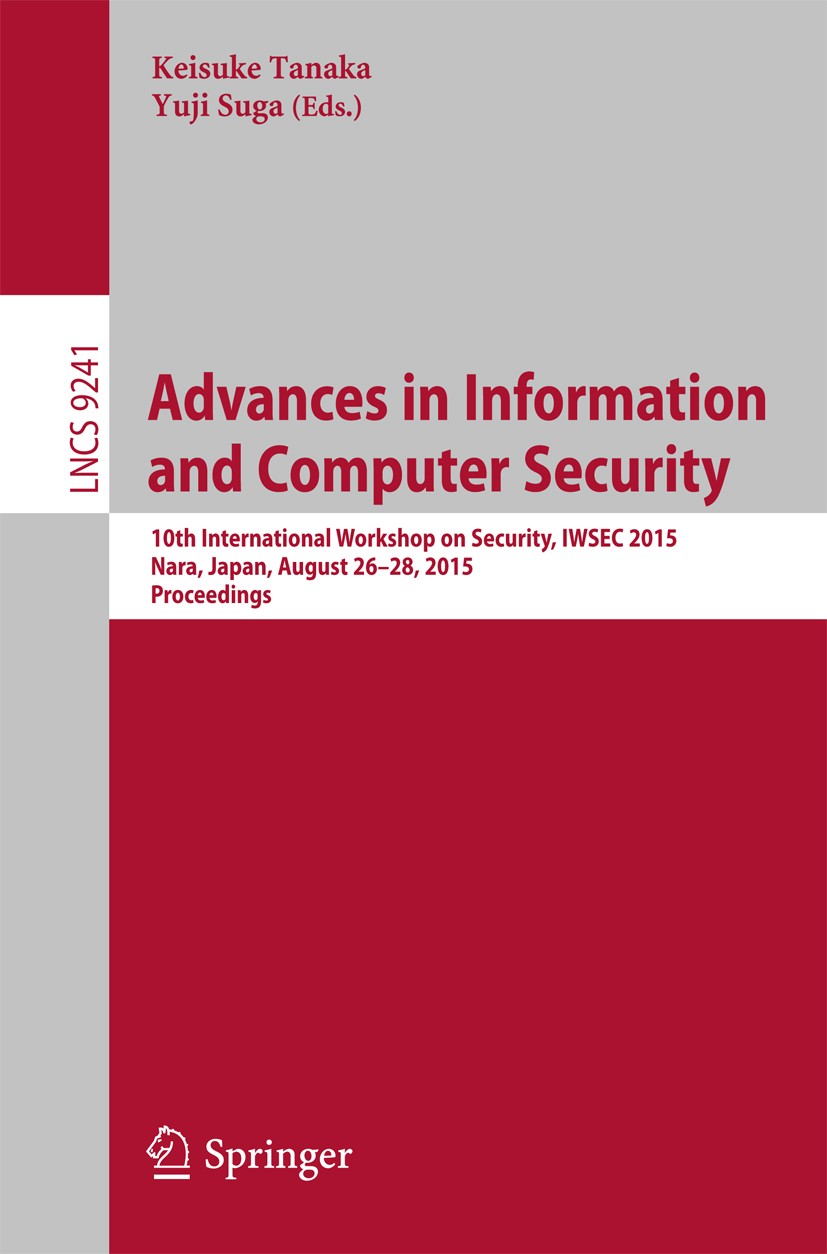 Titlebook: Advances in Information and Computer Security; 10th International W Keisuke Tanaka,Yuji Suga Conference proceedings 2015 Springer Internati Titlebook: Advances in Information and Computer Security; 10th International W Keisuke Tanaka,Yuji Suga Conference proceedings 2015 Springer Internati