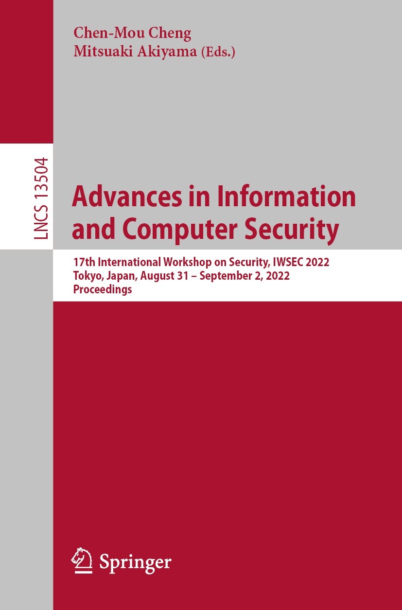 Titlebook: Advances in Information and Computer Security; 17th International W Chen-Mou Cheng,Mitsuaki Akiyama Conference proceedings 2022 The Editor( Titlebook: Advances in Information and Computer Security; 17th International W Chen-Mou Cheng,Mitsuaki Akiyama Conference proceedings 2022 The Editor(