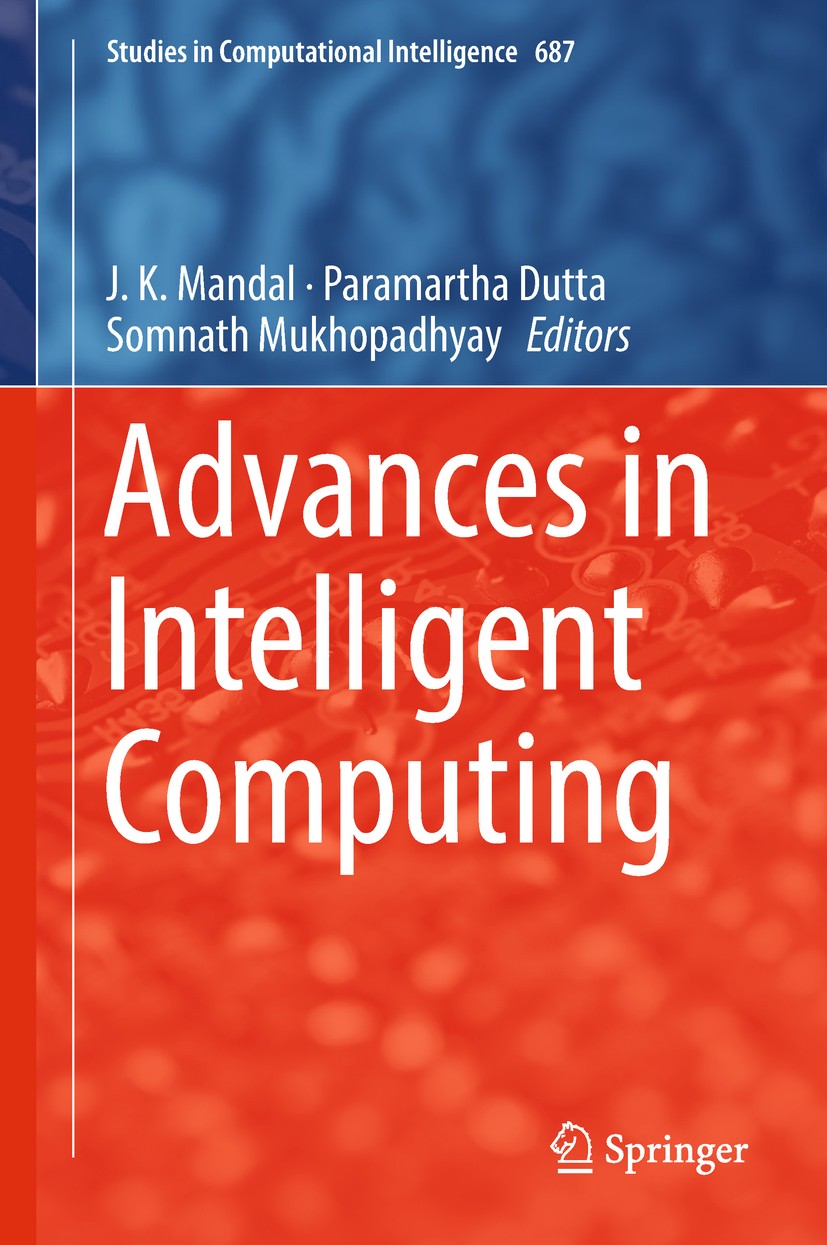 Titlebook: Advances in Intelligent Computing; J. K. Mandal,Paramartha Dutta,Somnath Mukhopadhyay Book 2019 Springer Nature Singapore Pte Ltd. 2019 Co Titlebook: Advances in Intelligent Computing; J. K. Mandal,Paramartha Dutta,Somnath Mukhopadhyay Book 2019 Springer Nature Singapore Pte Ltd. 2019 Co