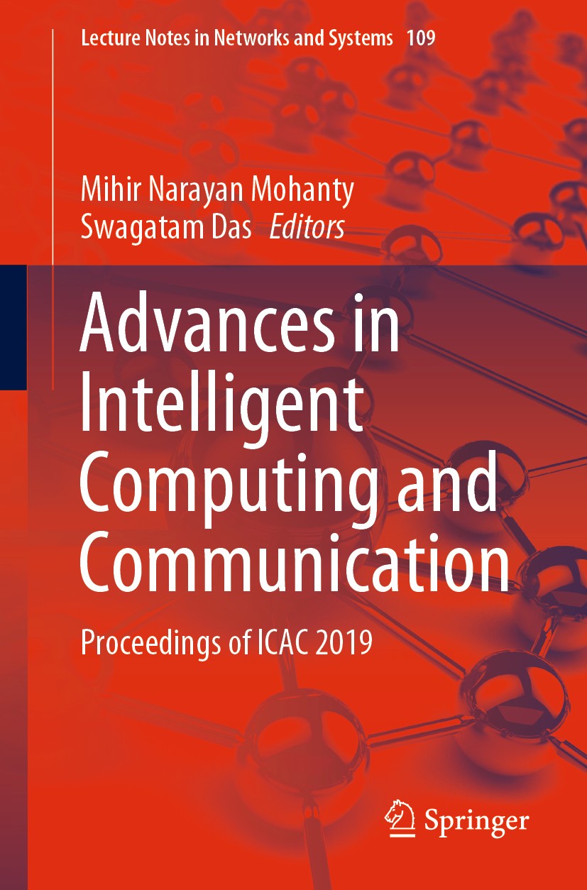 Titlebook: Advances in Intelligent Computing and Communication; Proceedings of ICAC Mihir Narayan Mohanty,Swagatam Das Conference proceedings 2020 Sp Titlebook: Advances in Intelligent Computing and Communication; Proceedings of ICAC Mihir Narayan Mohanty,Swagatam Das Conference proceedings 2020 Sp